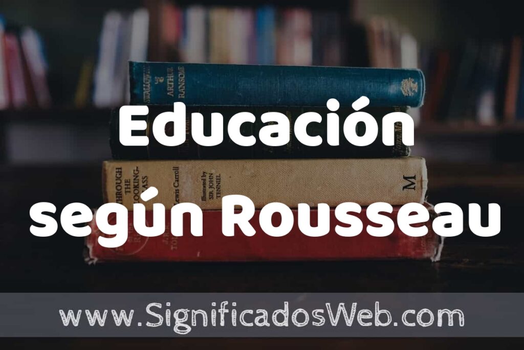 Concepto de Educación según Rousseau ▶️¿Que es? Definición y Significado