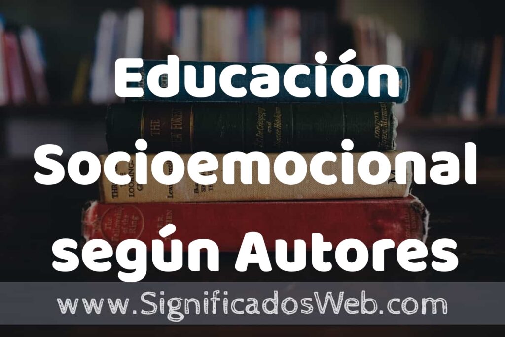 Concepto de Educación Socioemocional según Autores ▶️¿Que es? Definición y Significado