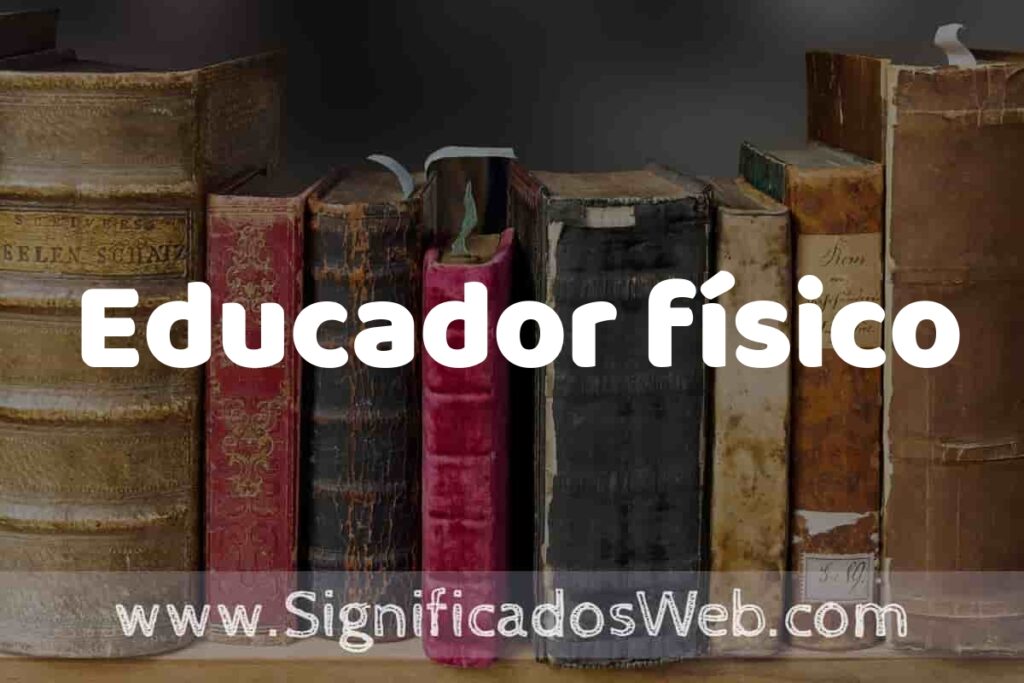 Definición de Educador físico: Que es, 5 Ejemplos, Tipos y Para que Sirve + Sinónimo y Significado