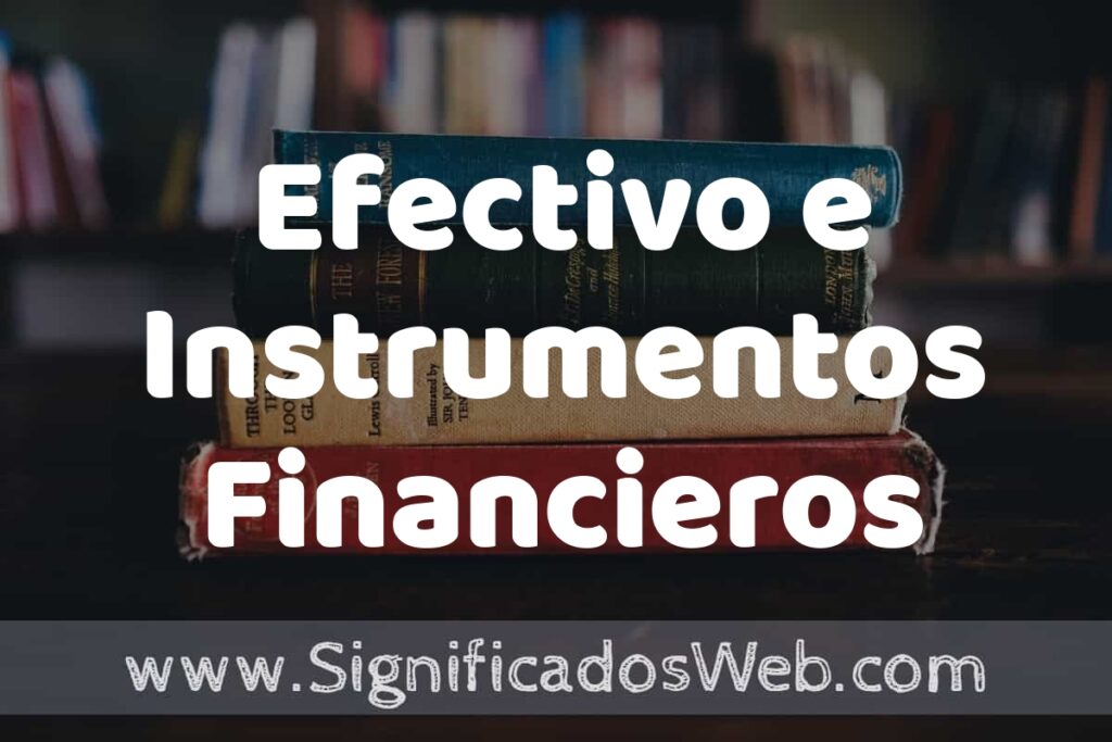 Concepto de Efectivo e Instrumentos Financieros ▶️¿Que es? Definición y Significado