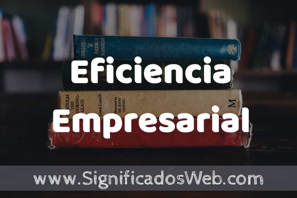 Concepto de Eficiencia Empresarial ▶️¿Que es? Definición y Significado