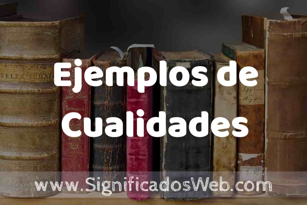 Definición de Ejemplos de Cualidades: Que es, 5 Ejemplos, Tipos y Para que Sirve + Sinónimo y Significado