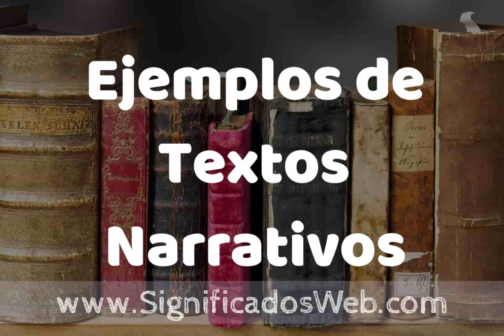 Definición de Ejemplos de Textos Narrativos: Que es, 5 Ejemplos, Tipos y Para que Sirve + Sinónimo y Significado