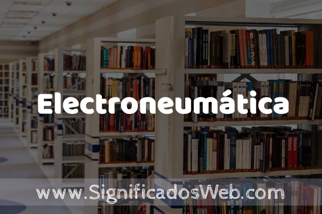 Concepto de Electroneumática ✔️ Significado y Definición
