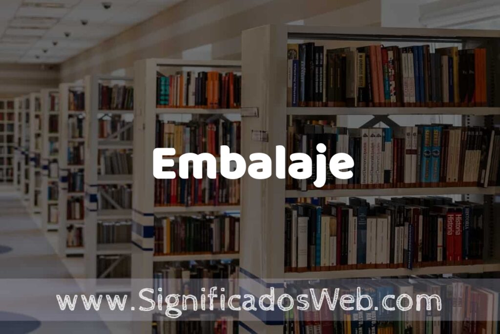 Concepto de Embalaje ✔️ Significado y Definición