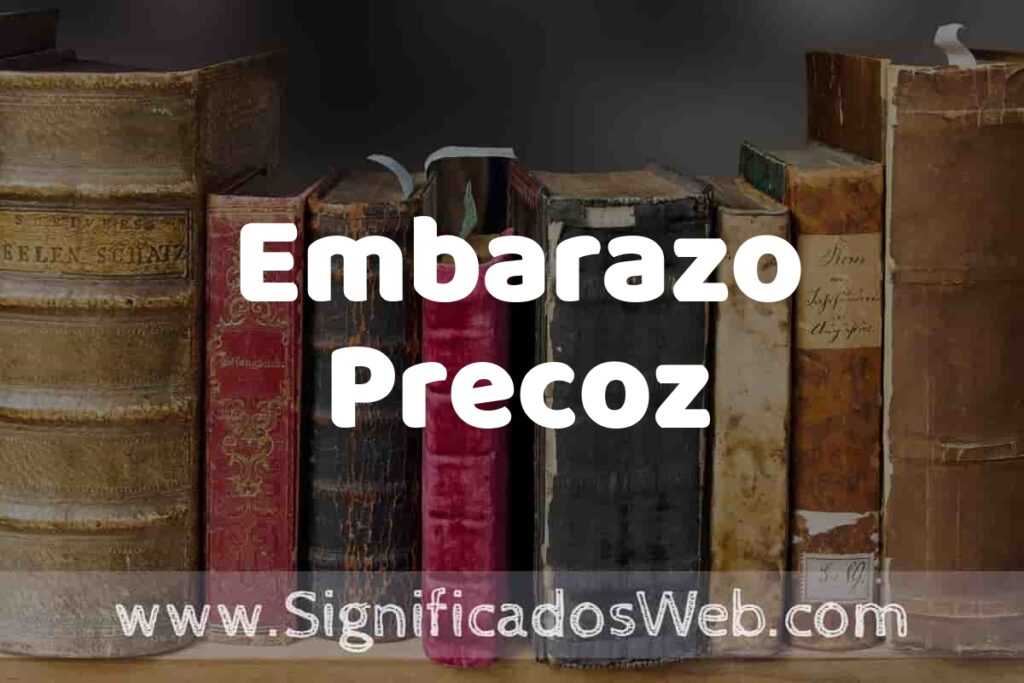 Definición de Embarazo Precoz: Que es, 5 Ejemplos, Tipos y Para que Sirve + Sinónimo y Significado