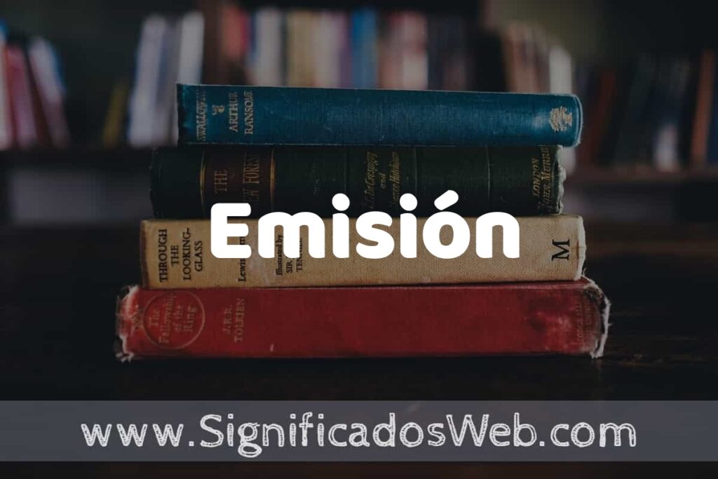 Concepto de Emisión ▶️¿Que es? Definición y Significado