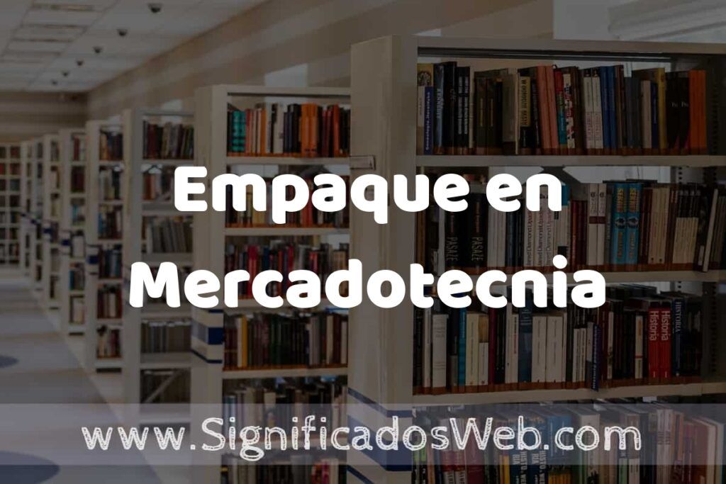 Concepto de Empaque en Mercadotecnia ✔️ Significado y Definición