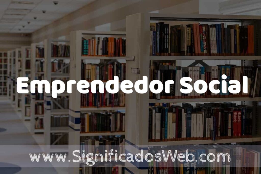 Concepto de Emprendedor Social ✔️ Significado y Definición