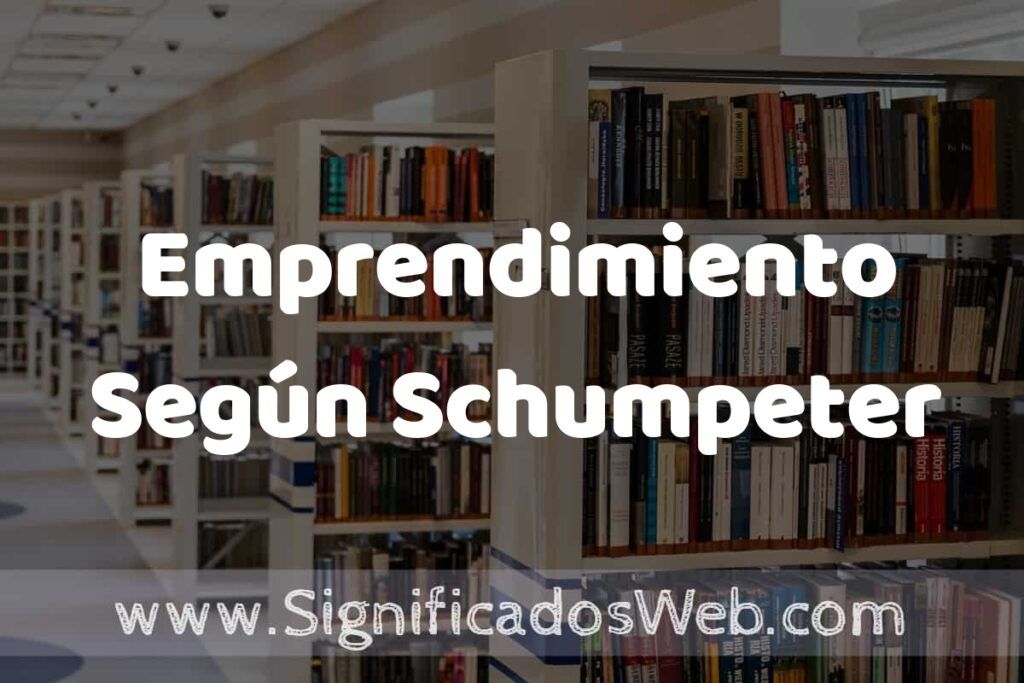 Concepto de Emprendimiento Según Schumpeter ✔️ Significado y Definición