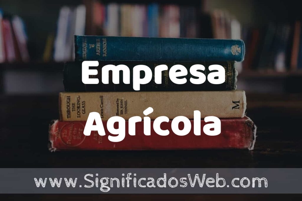 Concepto de Empresa Agrícola ▶️¿Que es? Definición y Significado