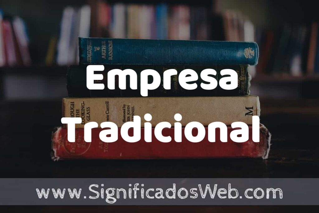 Concepto de Empresa Tradicional ▶️¿Que es? Definición y Significado