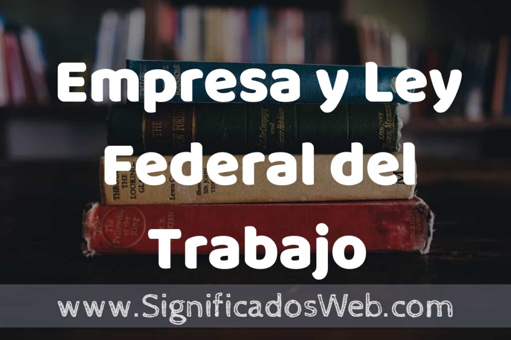 Concepto de Empresa y Ley Federal del Trabajo ▶️¿Que es? Definición y Significado
