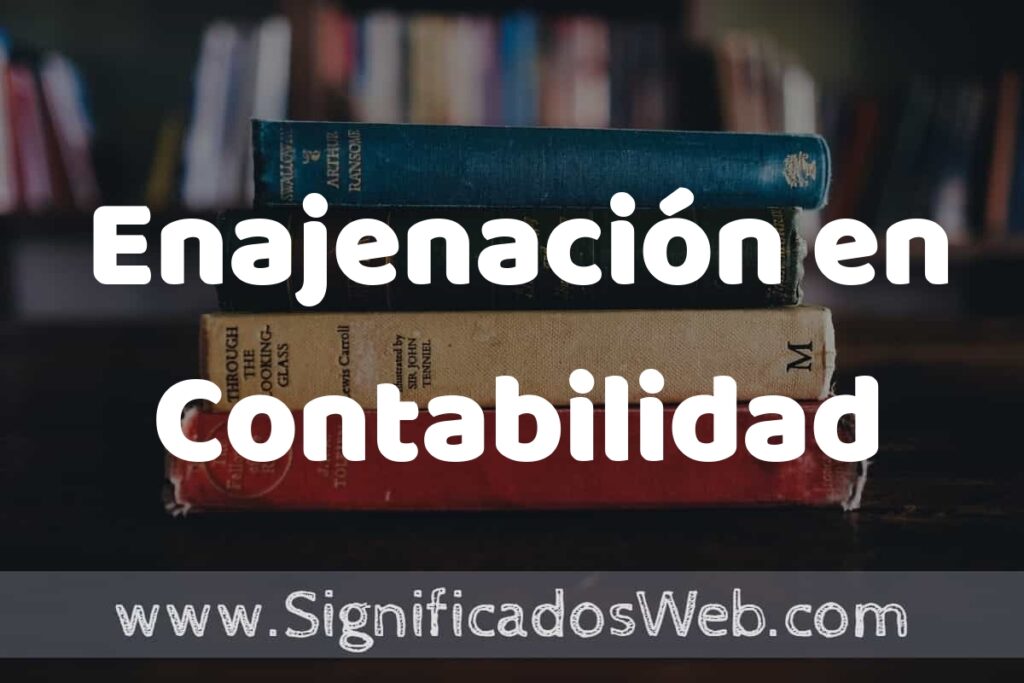 Concepto de Enajenación en Contabilidad ▶️¿Que es? Definición y Significado