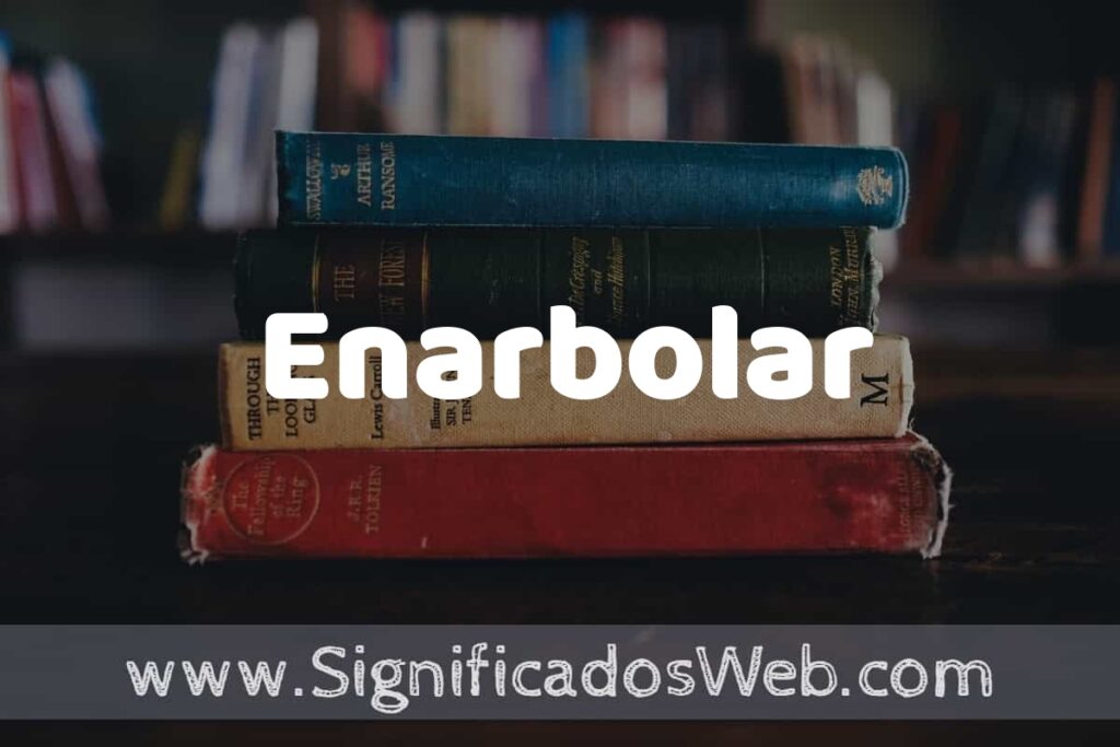 Concepto de Enarbolar ▶️¿Que es? Definición y Significado