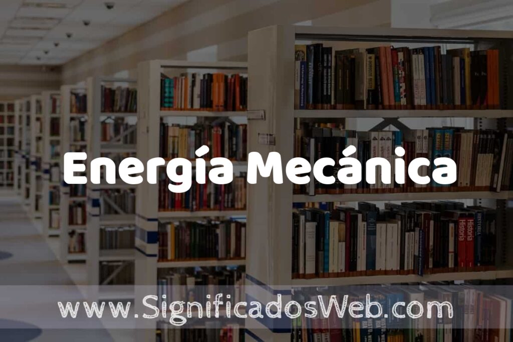 Concepto de Energía Mecánica ✔️ Significado y Definición