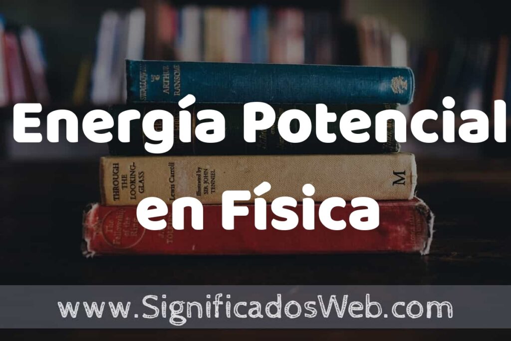 Concepto de Energía Potencial en Física ▶️¿Que es? Definición y Significado