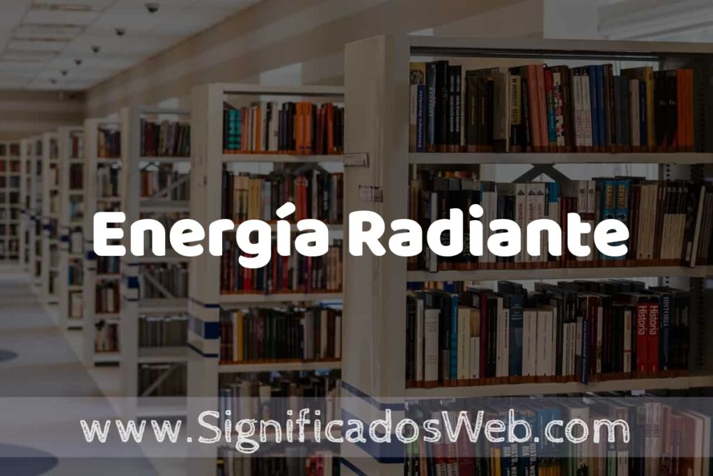 Concepto de Energía Radiante ✔️ Significado y Definición