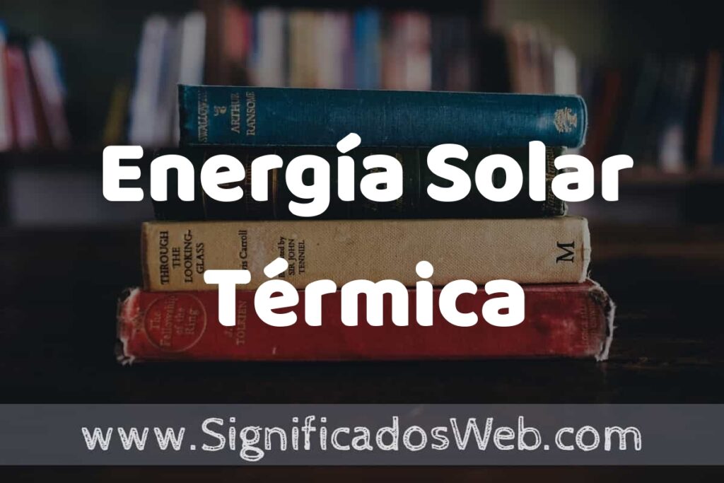 Concepto de Energía Solar Térmica ▶️¿Que es? Definición y Significado