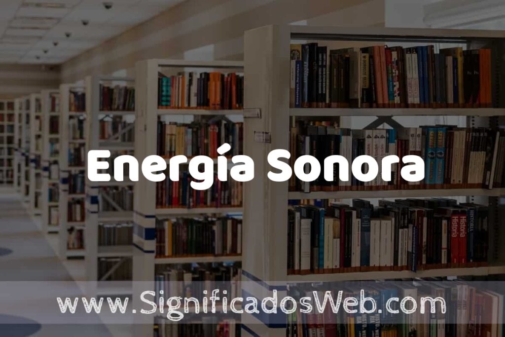 Concepto de Energía Sonora ✔️ Significado y Definición