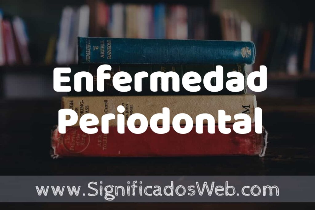 Concepto de Enfermedad Periodontal ▶️¿Que es? Definición y Significado