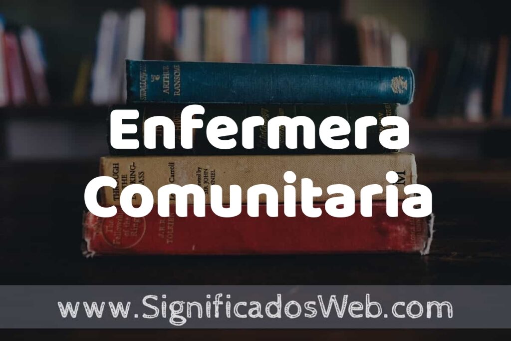 Concepto de Enfermera Comunitaria ▶️¿Que es? Definición y Significado