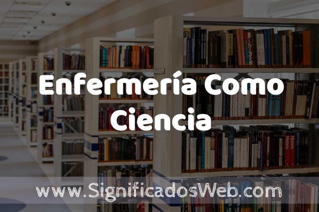 Concepto de Enfermería Como Ciencia ✔️ Significado y Definición