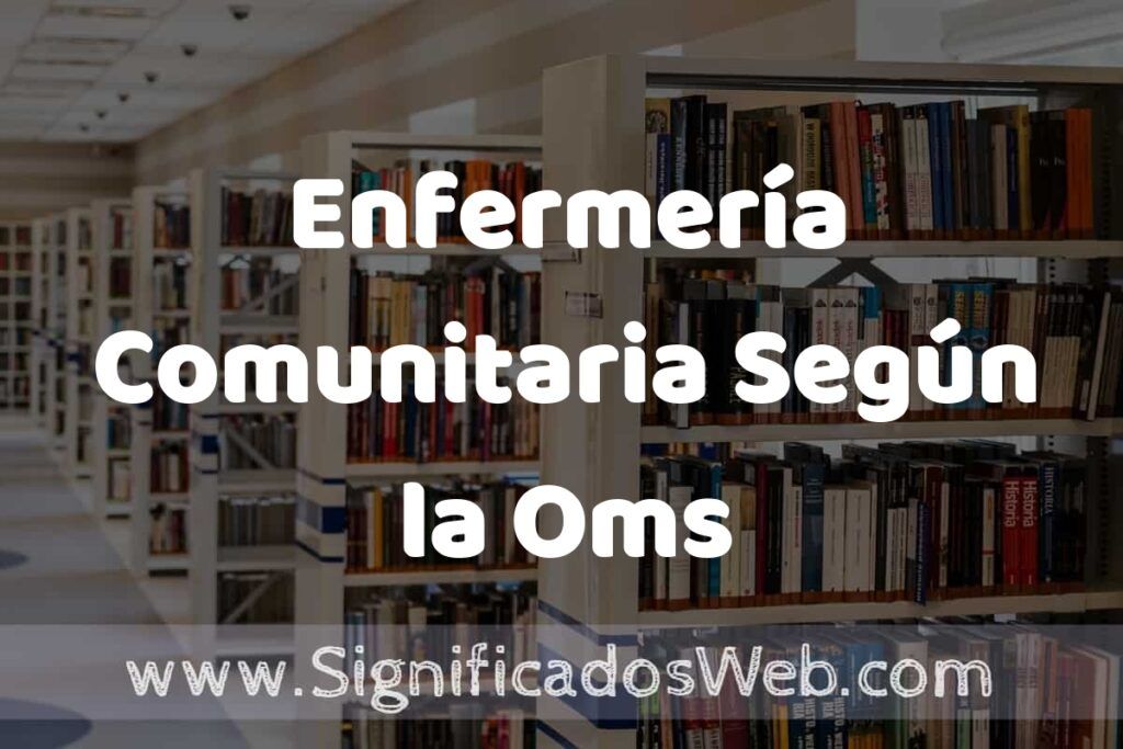 Concepto de Enfermería Comunitaria Según la Oms ✔️ Significado y Definición