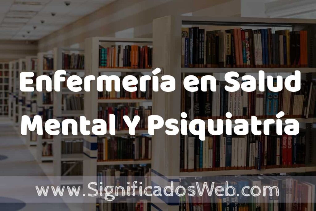 Concepto de Enfermería en Salud Mental Y Psiquiatría ✔️ Significado y Definición