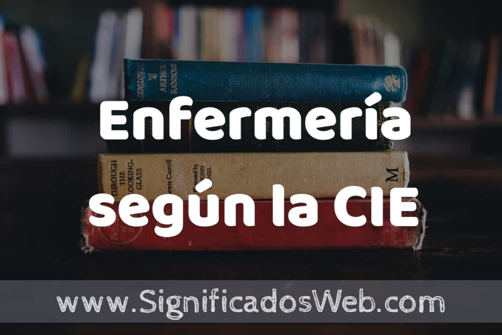 Concepto de Enfermería según la CIE ▶️¿Que es? Definición y Significado