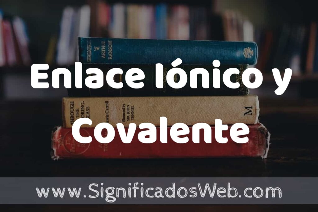Concepto de Enlace Iónico y Covalente ▶️¿Que es? Definición y Significado