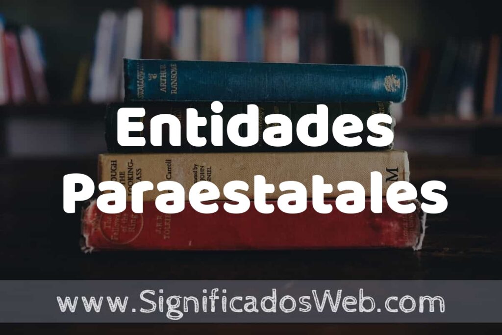 Concepto de Entidades Paraestatales ▶️¿Que es? Definición y Significado