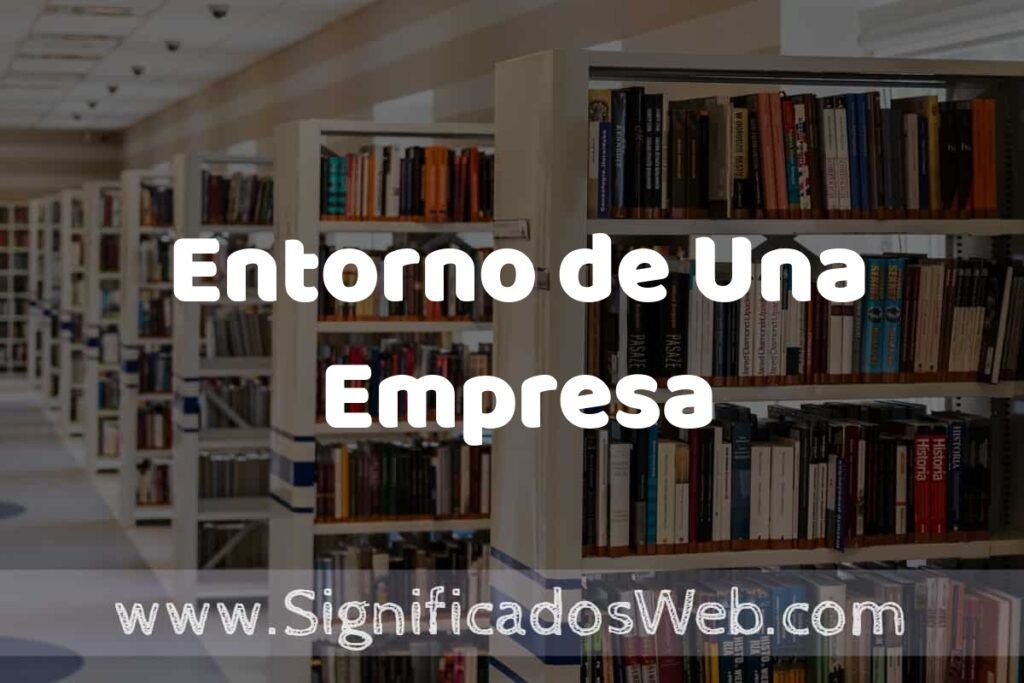 Concepto de Entorno de Una Empresa ✔️ Significado y Definición