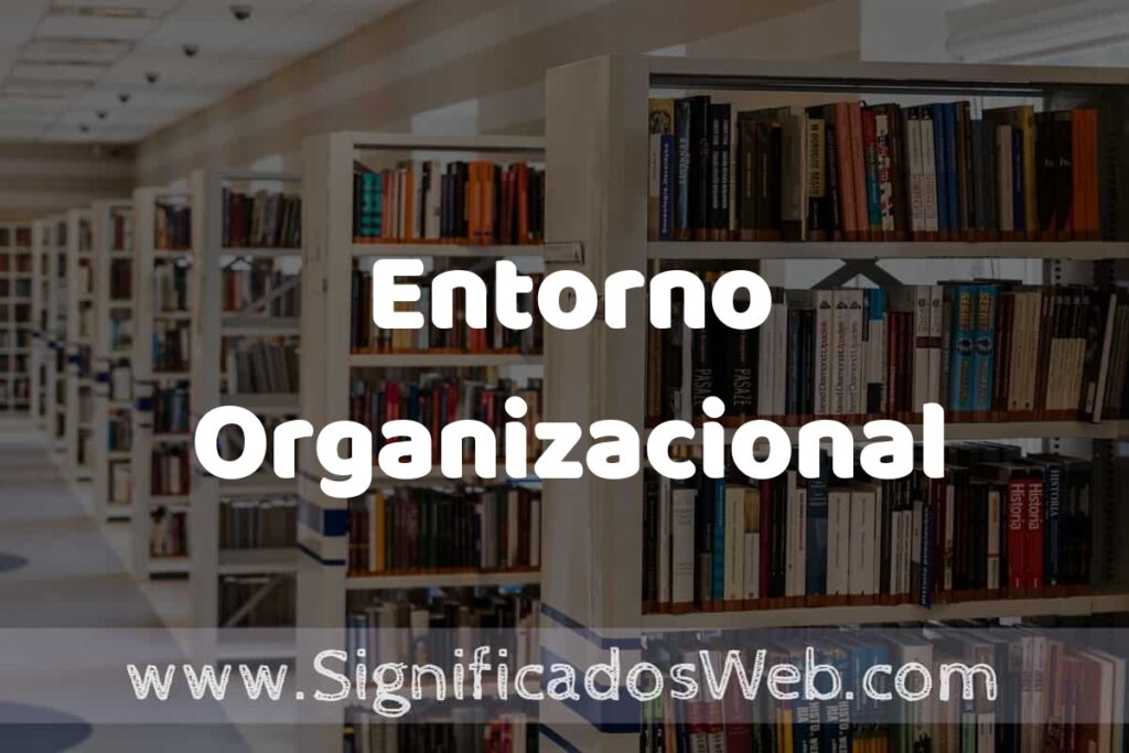 Concepto de Entorno Organizacional ✔️ Significado y Definición