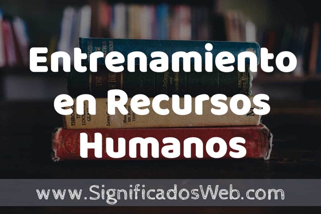 Concepto de Entrenamiento en Recursos Humanos ▶️¿Que es? Definición y Significado