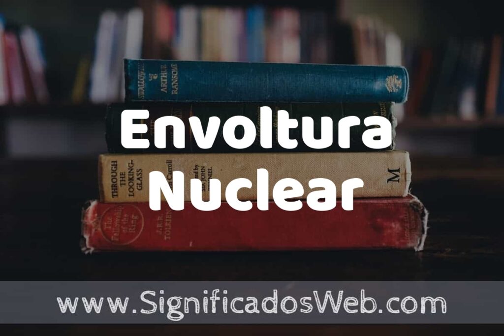 Concepto de Envoltura Nuclear ▶️¿Que es? Definición y Significado