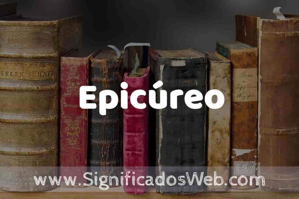 Definición de Epicúreo: Que es, 5 Ejemplos, Tipos y Para que Sirve + Sinónimo y Significado