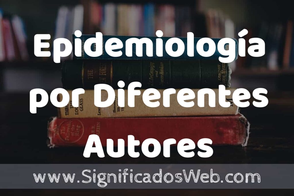 Concepto de Epidemiología por Diferentes Autores ▶️¿Que es? Definición y Significado