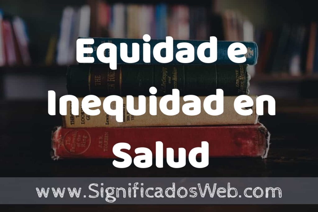 Concepto de Equidad e Inequidad en Salud ▶️¿Que es? Definición y Significado