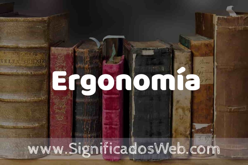 Definición de Ergonomía: Que es, 5 Ejemplos, Tipos y Para que Sirve + Sinónimo y Significado