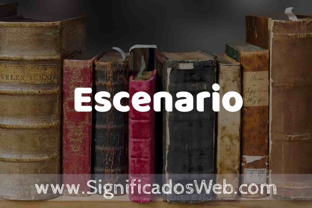 Definición de Escenario: Que es, 5 Ejemplos, Tipos y Para que Sirve + Sinónimo y Significado