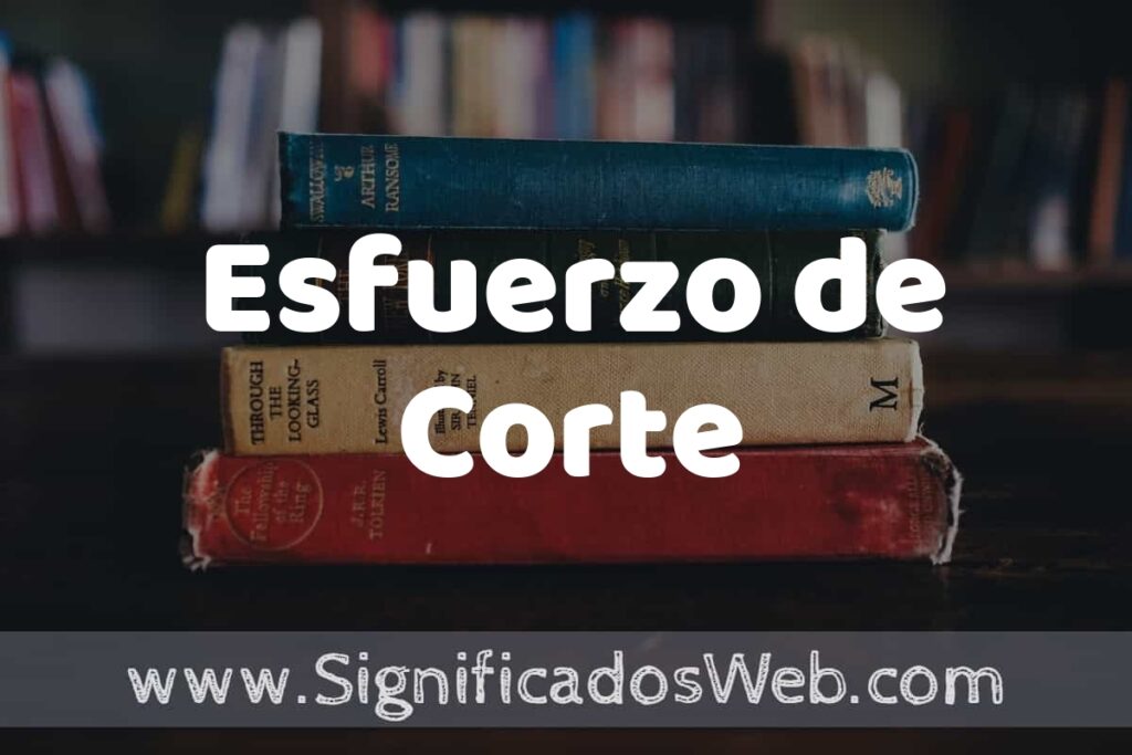 Concepto de Esfuerzo de Corte ▶️¿Que es? Definición y Significado