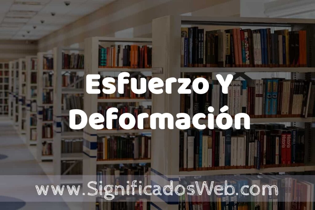 Concepto de Esfuerzo Y Deformación ✔️ Significado y Definición