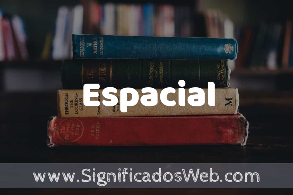 Concepto de Espacial ▶️¿Que es? Definición y Significado