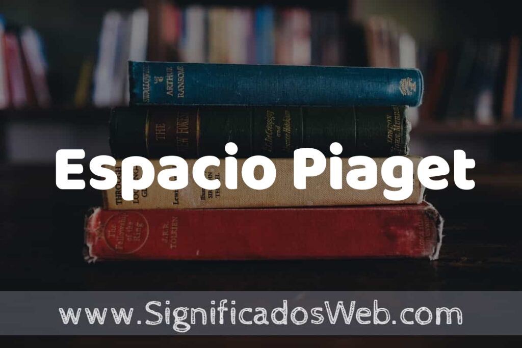 Concepto de Espacio Piaget ▶️¿Que es? Definición y Significado