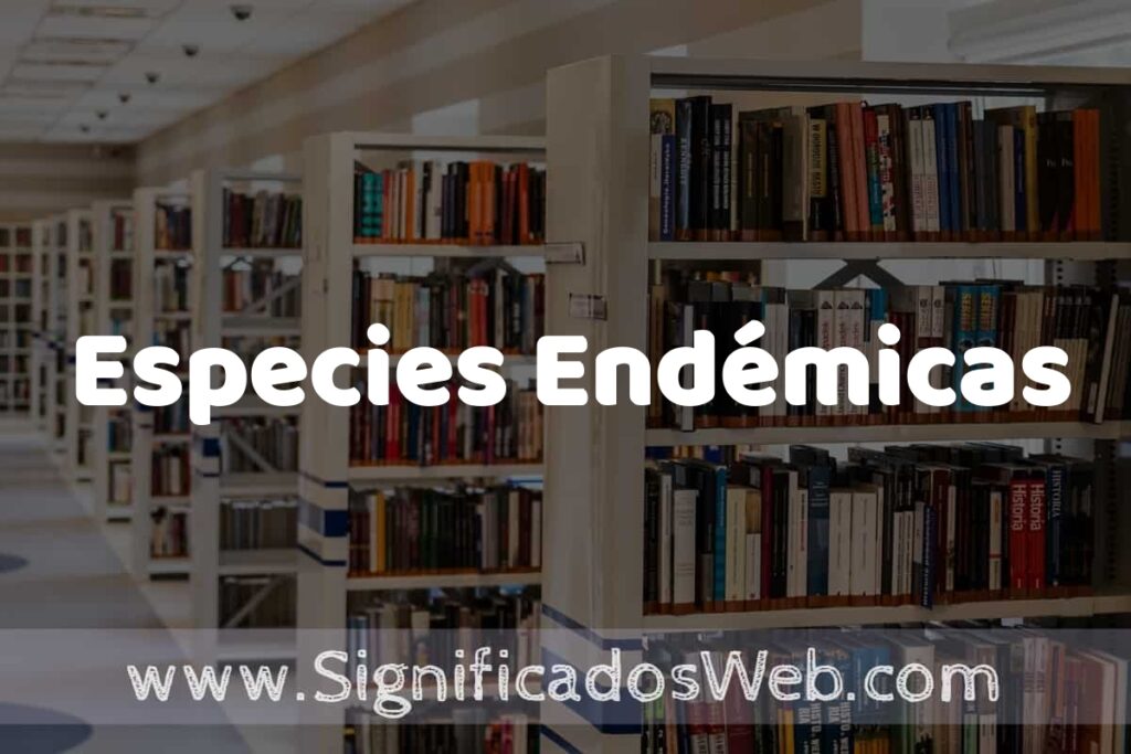 Concepto de Especies Endémicas ✔️ Significado y Definición