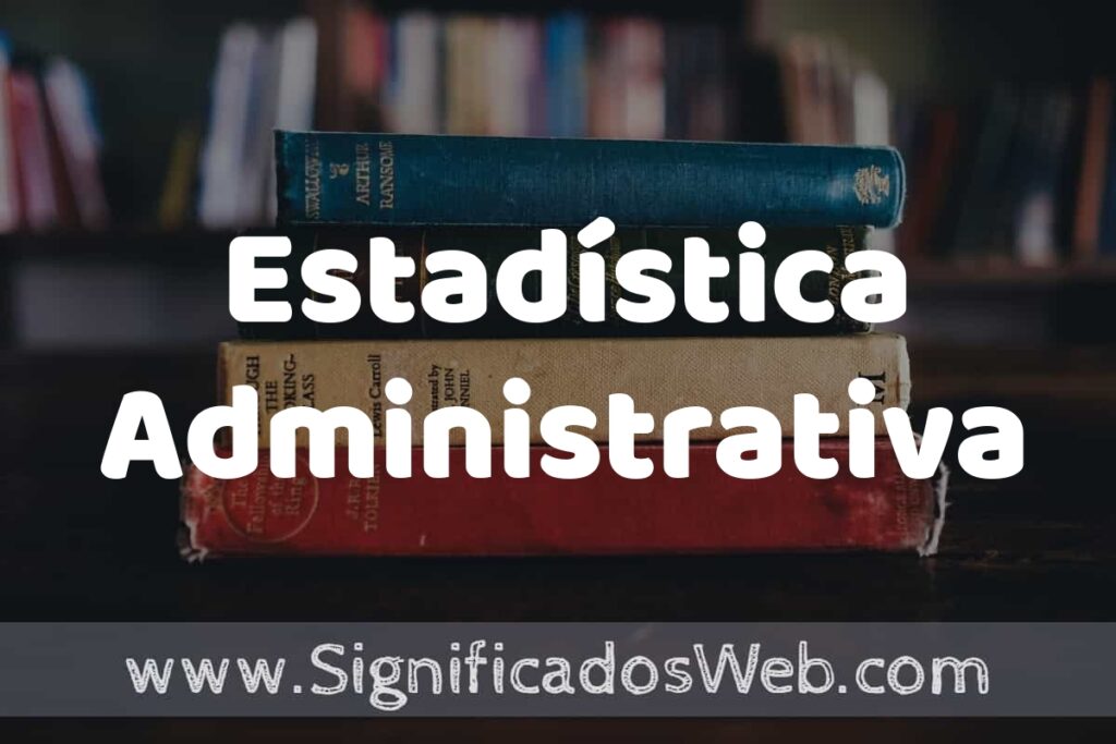 Concepto de Estadística Administrativa ▶️¿Que es? Definición y Significado