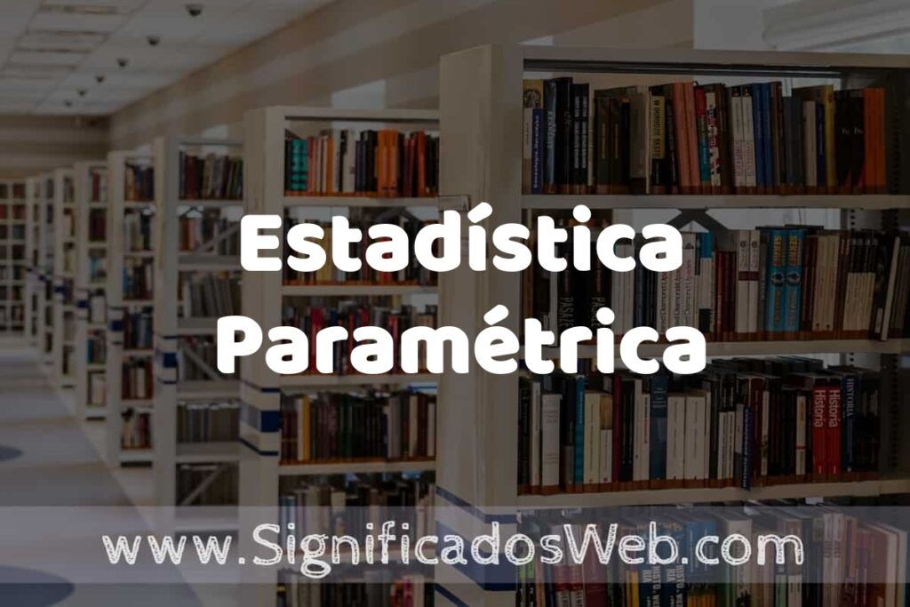 Concepto de Estadística Paramétrica ✔️ Significado y Definición