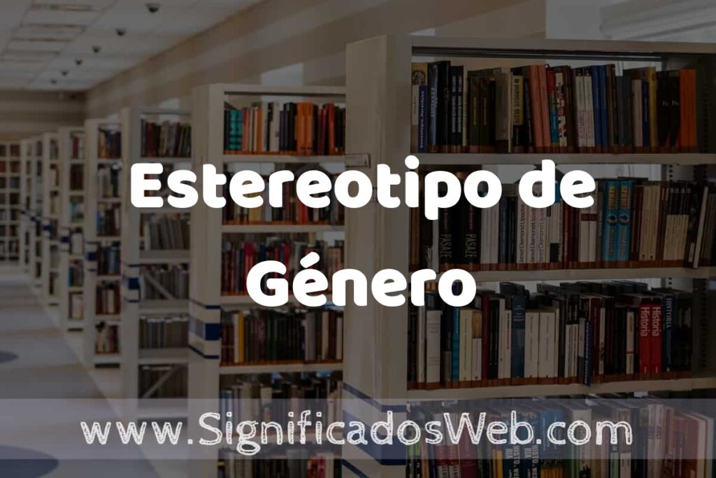 Concepto de Estereotipo de Género ✔️ Significado y Definición