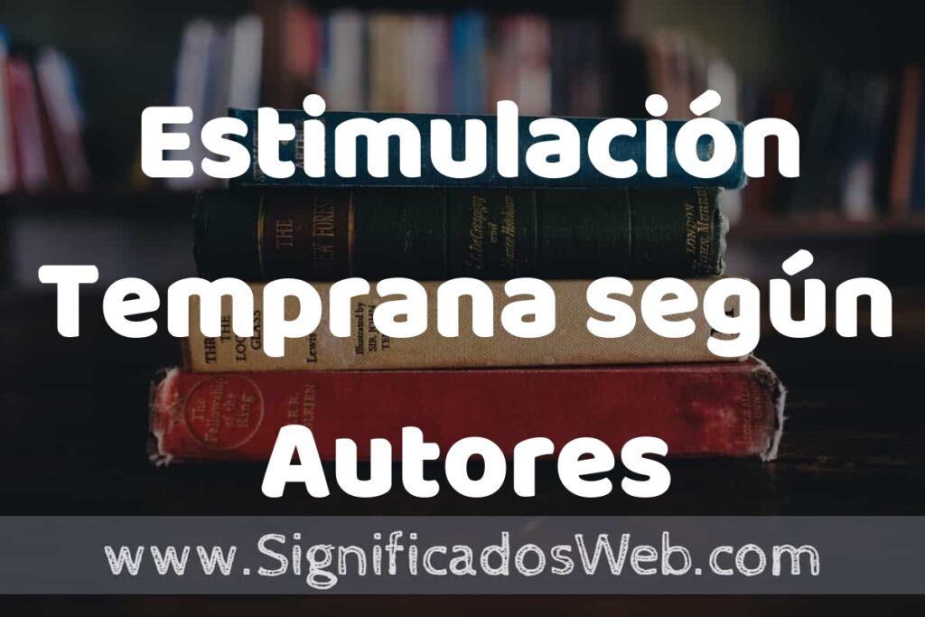 Concepto de Estimulación Temprana según Autores ▶️¿Que es? Definición y Significado